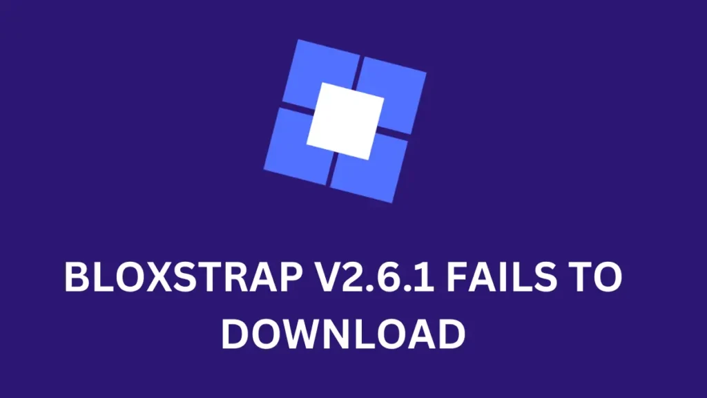 Bloxstrap v2.6.1 Fails to Download