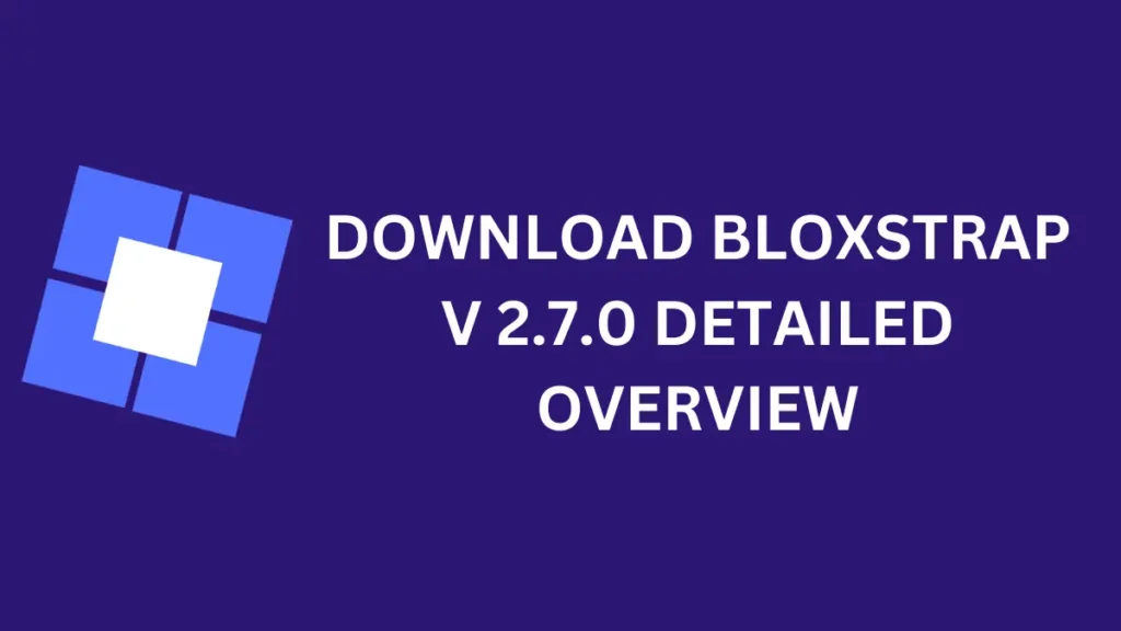 Download Bloxstrap v 2.7.0 Detailed Overview