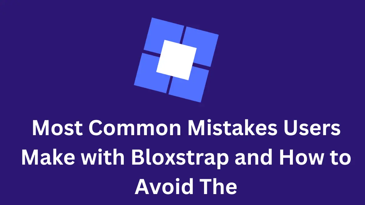 Most Common Mistakes Users Make with Bloxstrap and How to Avoid The